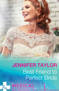 Дженнифер Тейлор - Best Friend to Perfect Bride