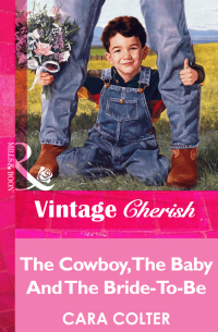 Кара Колтер - The Cowboy, The Baby And The Bride-To-Be