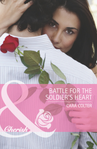 Кара Колтер - Battle for the Soldier's Heart