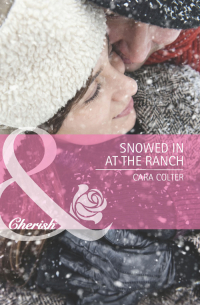 Кара Колтер - Snowed in at the Ranch