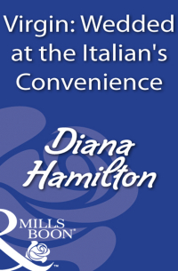 Диана Гамильтон - Virgin: Wedded At The Italian's Convenience