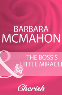 Барбара Макмаон - The Boss's Little Miracle