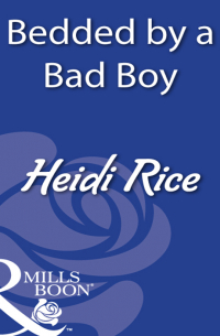 Хайди Райс - Bedded By A Bad Boy