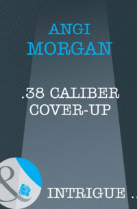 Энджи Морган - .38 Caliber Cover-Up