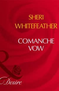 Шери Уайтфезер - Comanche Vow