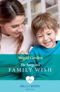 Эбигейл Гордон - The Surgeon's Family Wish