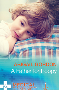 Эбигейл Гордон - A Father For Poppy