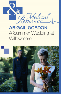 Эбигейл Гордон - A Summer Wedding At Willowmere
