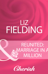 Лиз Филдинг - Reunited: Marriage In A Million
