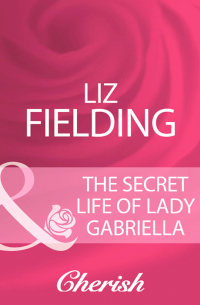 Лиз Филдинг - The Secret Life Of Lady Gabriella