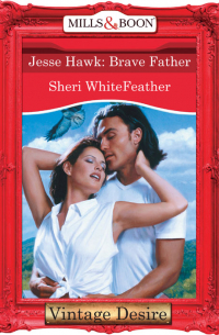 Шери Уайтфезер - Jesse Hawk: Brave Father