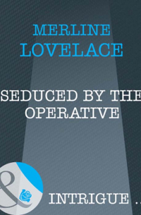 Мерлин Лавлейс - Seduced by the Operative