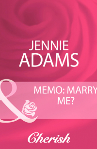 Дженни Адамс - Memo: Marry Me?
