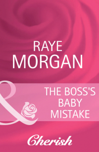 Рэй Морган - The Boss's Baby Mistake