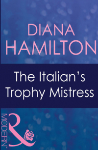 Диана Гамильтон - The Italian's Trophy Mistress