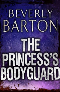 Беверли Бартон - The Princess's Bodyguard