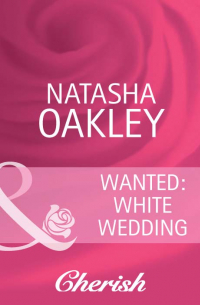 Наташа Окли - Wanted: White Wedding