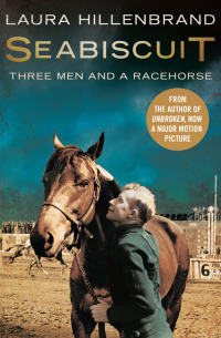 Лаура Хилленбранд - Seabiscuit: The True Story of Three Men and a Racehorse