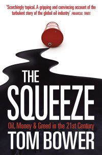 Том Бауэр - The Squeeze: Oil, Money and Greed in the 21st Century