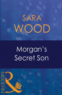 Сара Вуд - Morgan's Secret Son