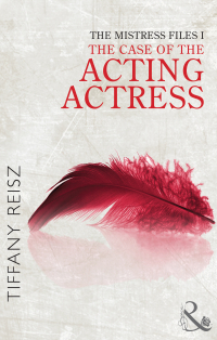 Тиффани Рейш - The Mistress Files: The Case of the Acting Actress