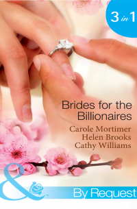  - Brides for the Billionaires: The Billionaire's Marriage Bargain / The Billionaire's Marriage Mission / Bedded at the Billionaire's Convenience