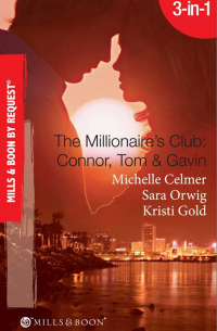  - The Millionaire's Club: Connor, Tom & Gavin: Round-the-Clock Temptation / Highly Compromised Position / A Most Shocking Revelation