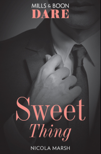 Никола Марш - Sweet Thing: A steamy book where a one night stand could lead to much more. Perfect for fans of Fifty Shades Freed