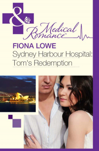 Фиона Лоу - Sydney Harbour Hospital: Tom's Redemption