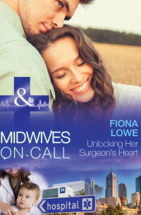 Фиона Лоу - Unlocking Her Surgeon's Heart