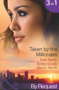  - Taken by the Millionaire: Hotly Bedded, Conveniently Wedded