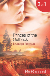 Бронуин Джеймсон - Princes of the Outback: The Rugged Loner / The Rich Stranger / The Ruthless Groom