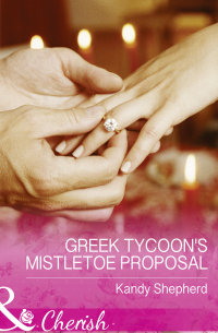 Кенди Шеперд - Greek Tycoon's Mistletoe Proposal