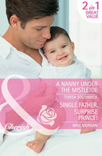  - A Nanny Under the Mistletoe: A Nanny Under the Mistletoe / Single Father, Surprise Prince!