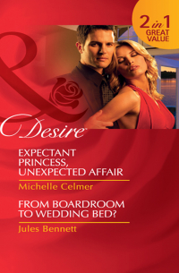  - Expectant Princess, Unexpected Affair / From Boardroom to Wedding Bed?: Expectant Princess, Unexpected Affair