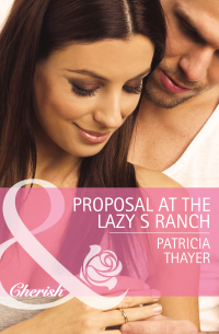 Патрисия Тэйер - Proposal at the Lazy S Ranch