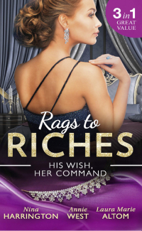  - Rags To Riches: His Wish, Her Command: The Last Summer of Being Single / An Enticing Debt to Pay / A Navy SEAL's Surprise Baby