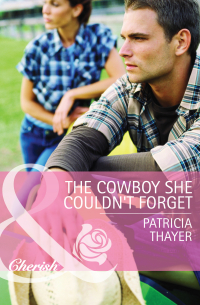 Патрисия Тэйер - The Cowboy She Couldn't Forget