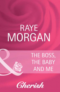 Рэй Морган - The Boss, the Baby and Me