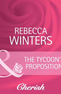 Ребекка Уинтерс - The Tycoon's Proposition