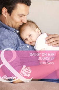 Лилиан Дарси - Daddy on Her Doorstep