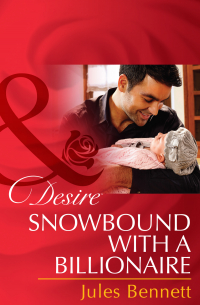Джули Беннет - Snowbound with a Billionaire