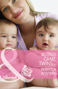 Ребекка Уинтерс - Along Came Twins…