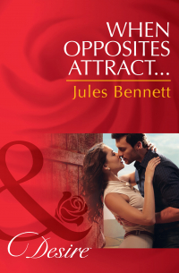 Джули Беннет - When Opposites Attract. ..