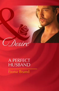 Фиона Бранд - A Perfect Husband