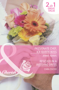  - Passionate Chef, Ice Queen Boss / Rescued in a Wedding Dress: Passionate Chef, Ice Queen Boss / Rescued in a Wedding Dress