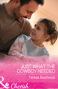 Тереза Саутвик - Just What The Cowboy Needed
