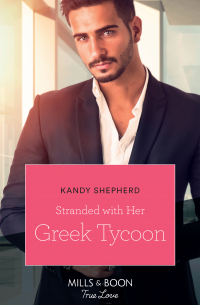 Кенди Шеперд - Stranded With Her Greek Tycoon