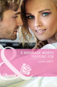 Лилиан Дарси - A Marriage Worth Fighting For