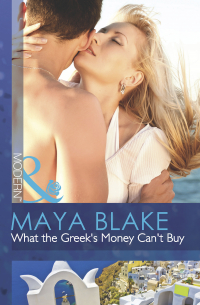 Майя Блейк - What the Greek's Money Can't Buy